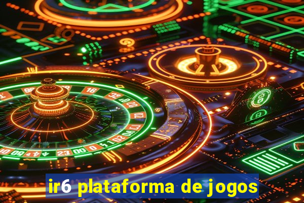 ir6 plataforma de jogos